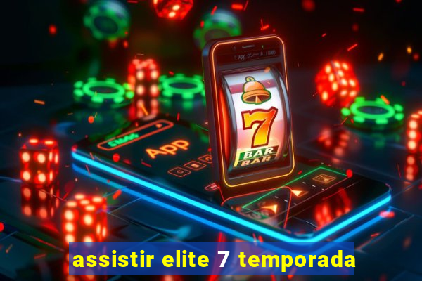 assistir elite 7 temporada